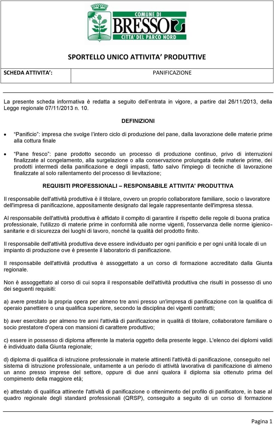 produzione continuo, privo di interruzioni finalizzate al congelamento, alla surgelazione o alla conservazione prolungata delle materie prime, dei prodotti intermedi della panificazione e degli