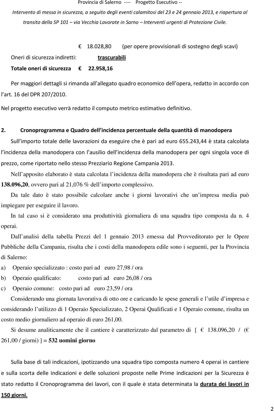 958,16 Per mggiori dettgli si rimnd ll llegto qudro economico dell oper, redtto in ccordo con l rt. 16 del DPR 20