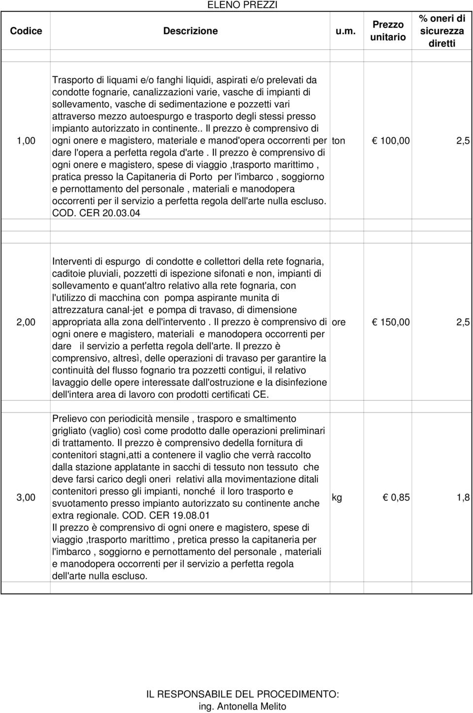 vasche di sedimentazione e pozzetti vari attraverso mezzo autoespurgo e trasporto degli stessi presso impianto autorizzato in continente.