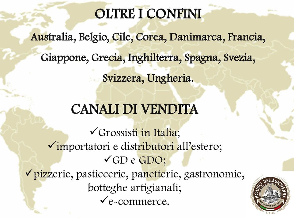 CANALI DI VENDITA Grossisti in Italia; importatori e distributori all