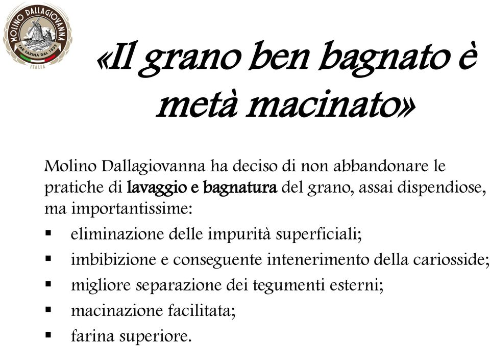 eliminazione delle impurità superficiali; imbibizione e conseguente intenerimento della