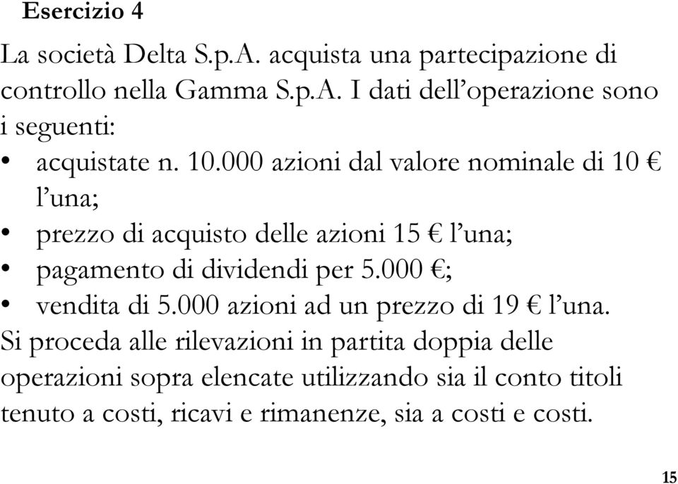 000 ; vendita di 5.000 azioni ad un prezzo di 19 l una.