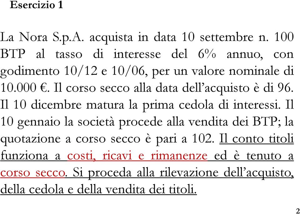 Il corso secco alla data dell acquisto è di 96. Il 10 dicembre matura la prima cedola di interessi.