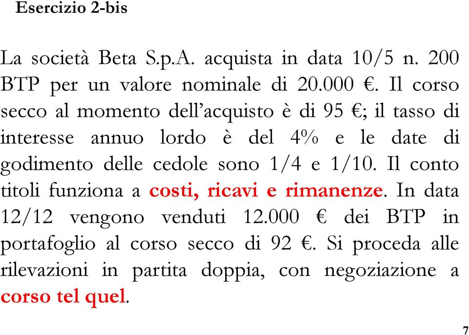 delle cedole sono 1/4 e 1/10. Il conto titoli funziona a costi, ricavi e rimanenze. In data 12/12 vengono venduti 12.