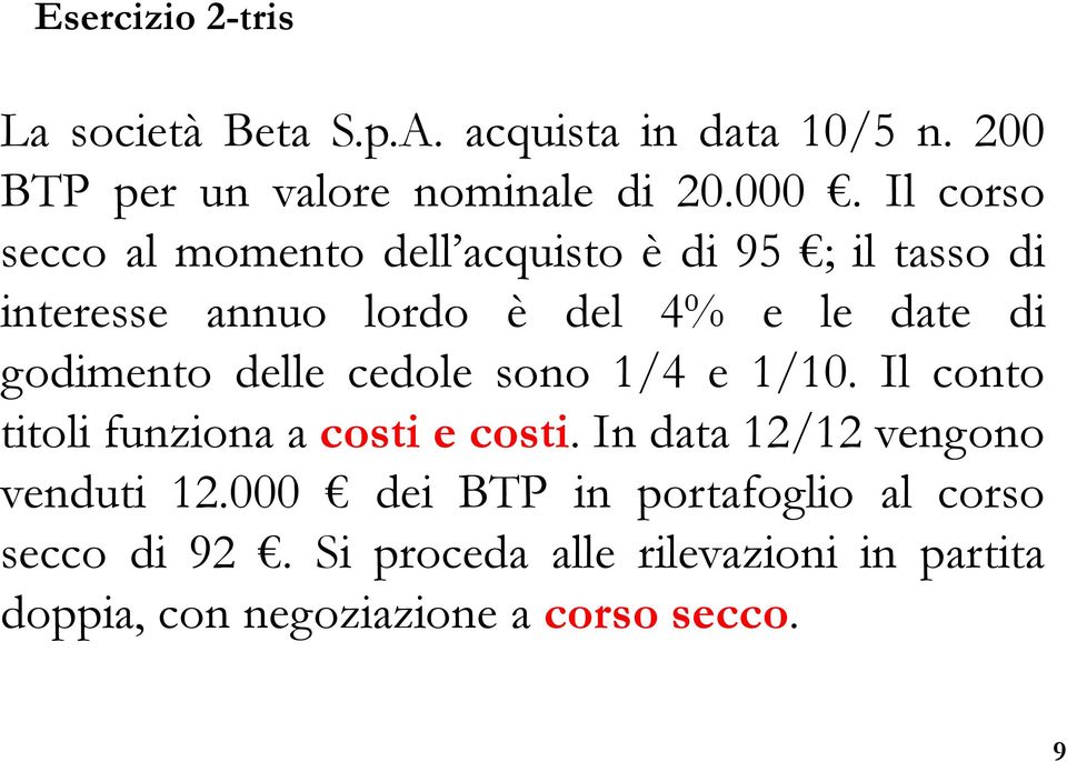 godimento delle cedole sono 1/4 e 1/10. Il conto titoli funziona acostiecosti. In data 12/12 vengono venduti 12.