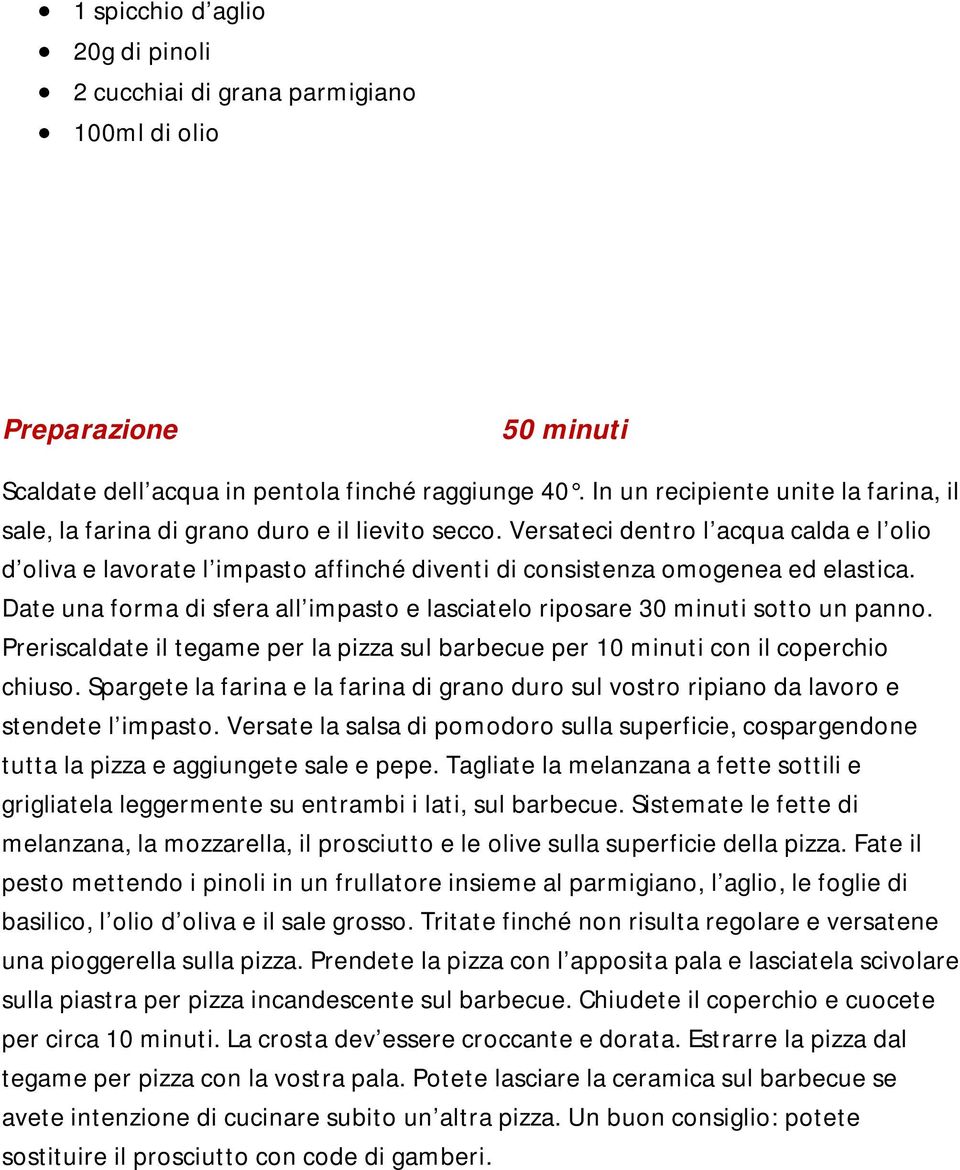 Versateci dentro l acqua calda e l olio d oliva e lavorate l impasto affinché diventi di consistenza omogenea ed elastica.