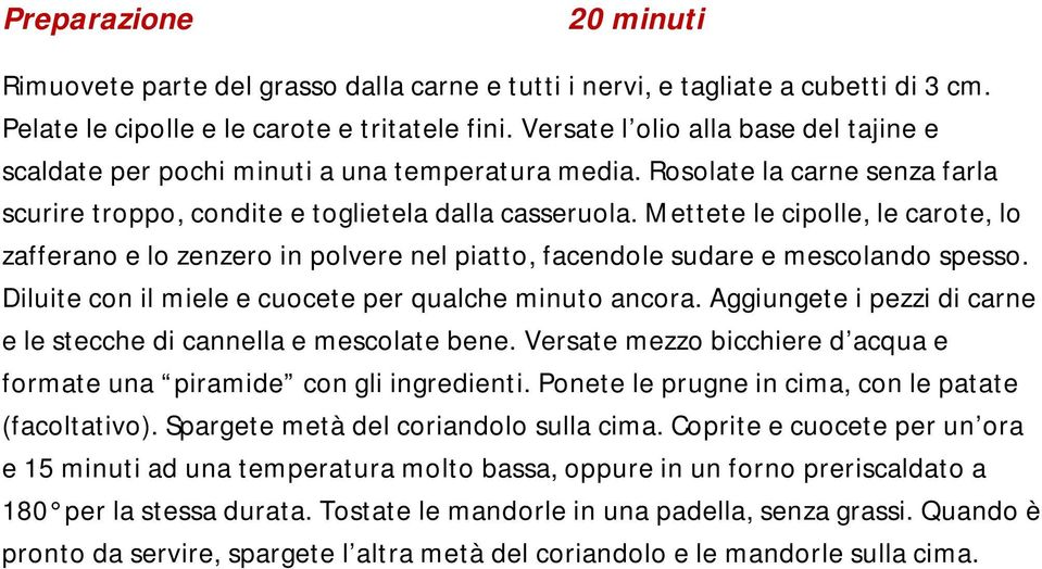 Mettete le cipolle, le carote, lo zafferano e lo zenzero in polvere nel piatto, facendole sudare e mescolando spesso. Diluite con il miele e cuocete per qualche minuto ancora.