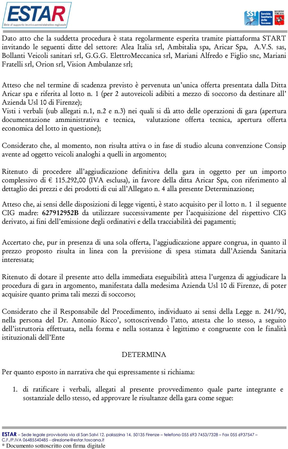 dalla Ditta Aricar spa e riferita al lotto n. 1 (per 2 autoveicoli adibiti a mezzo di soccorso da destinare all Azienda Usl 10 di Firenze); Visti i verbali (sub allegati n.1, n.2 e n.