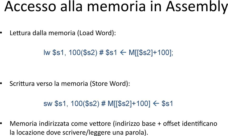 M[[$s2]+100]; Scri2ura verso la memoria (Store Word): sw $s1, 100($s2) #