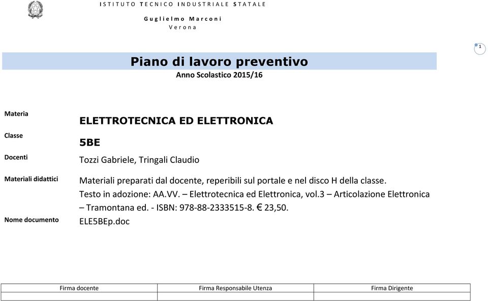 Tozzi Gabriele, Tringali Claudio Materiali preparati dal docente, reperibili sul portale e nel disco H della classe.