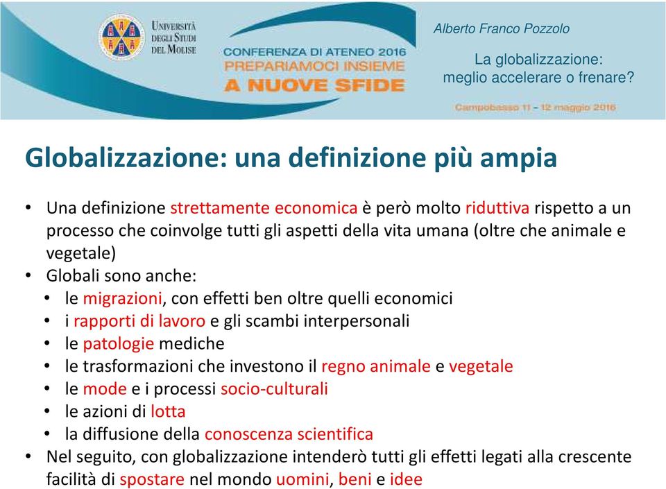 interpersonali le patologie mediche le trasformazioni che investono il regno animale e vegetale le mode e i processi socio-culturali le azioni di lotta la