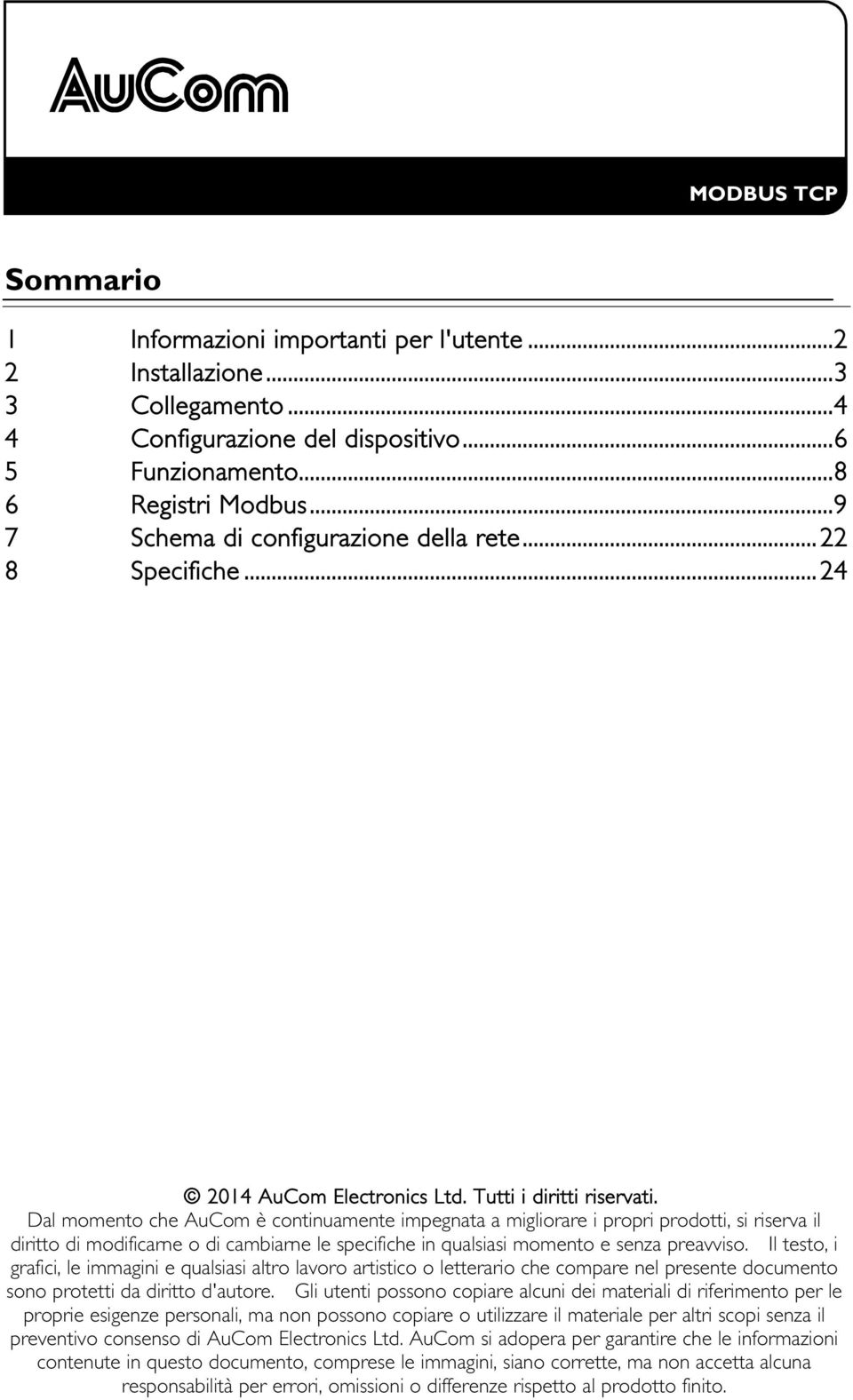 Dal momento che AuCom è continuamente impegnata a migliorare i propri prodotti, si riserva il diritto di modificarne o di cambiarne le specifiche in qualsiasi momento e senza preavviso.