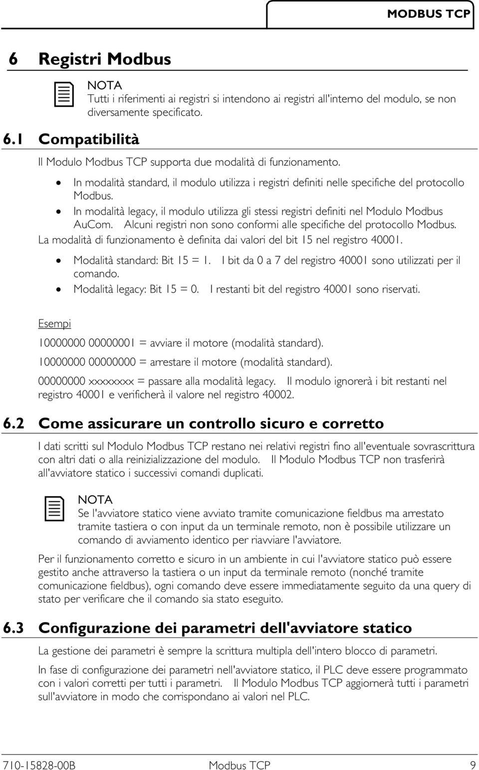 In modalità legacy, il modulo utilizza gli stessi registri definiti nel Modulo Modbus AuCom. Alcuni registri non sono conformi alle specifiche del protocollo Modbus.