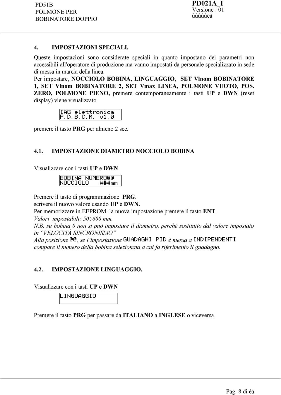 della linea. Per impostare, NOCCIOLO BOBINA, LINGUAGGIO, SET Vlnom BOBINATORE 1, SET Vlnom BOBINATORE 2, SET Vmax LINEA, POLMONE VUOTO, POS.