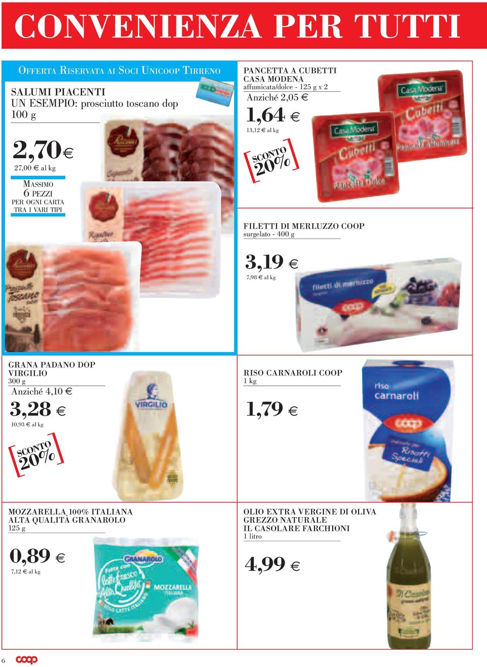 coop surgelato - 400 g 3,19 7,98 grana padano dop virgilio 300 g Anziché 4,10 3,28 10,93 riso carnaroli coop 1 kg 1,79 20%