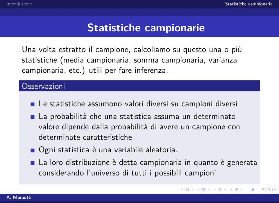 Osservazioni Le statistiche assumono valori diversi su campioni diversi La probabilità che una statistica assuma un determinato valore
