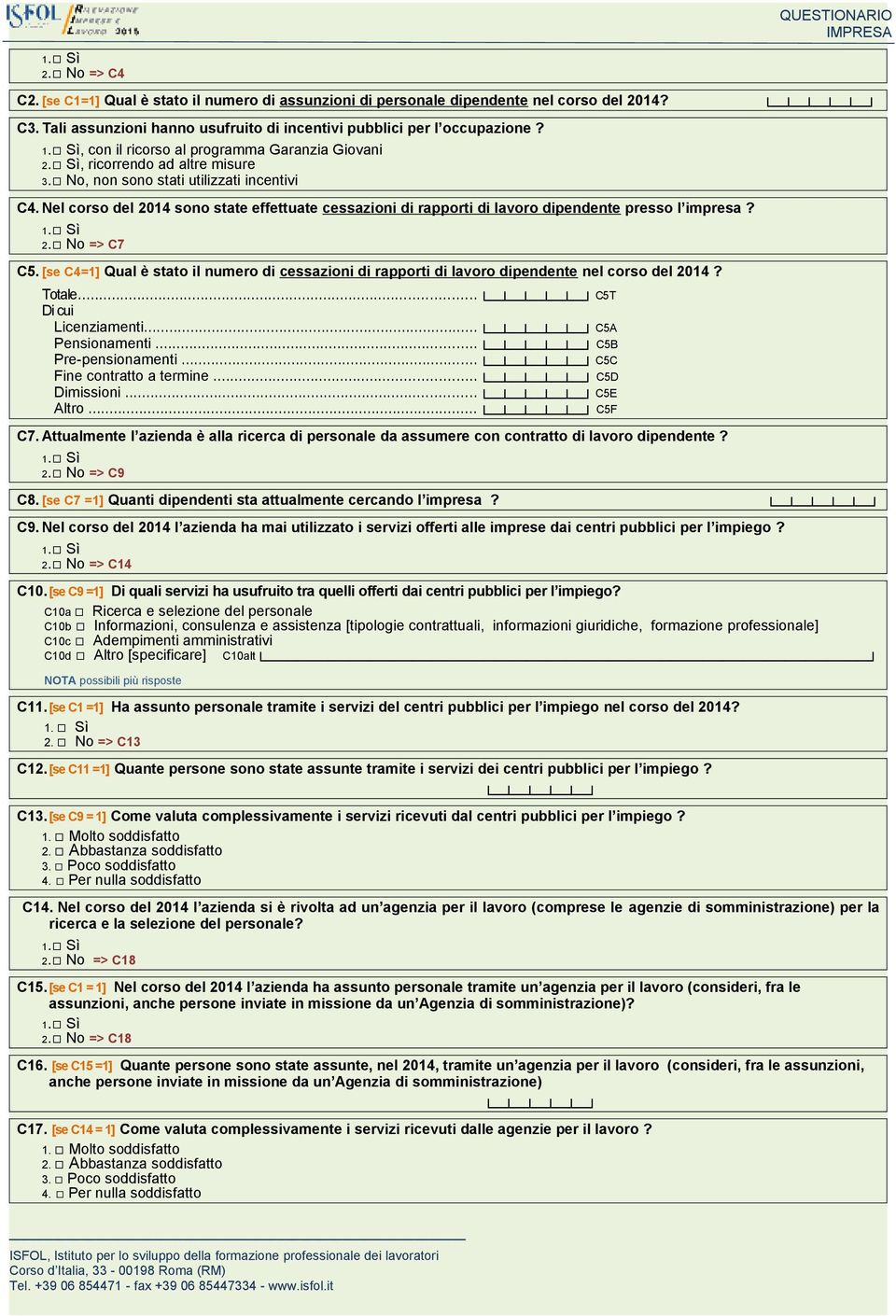 Nel corso del 2014 sono state effettuate cessazioni di rapporti di lavoro dipendente presso l impresa? => C7 C5.