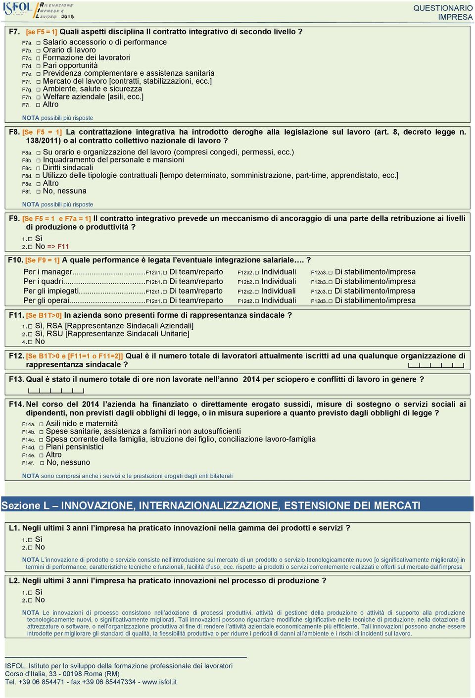 ] F7i. Altro NOTA possibili più risposte F8. [Se F5 = 1] La contrattazione integrativa ha introdotto deroghe alla legislazione sul lavoro (art. 8, decreto legge n.