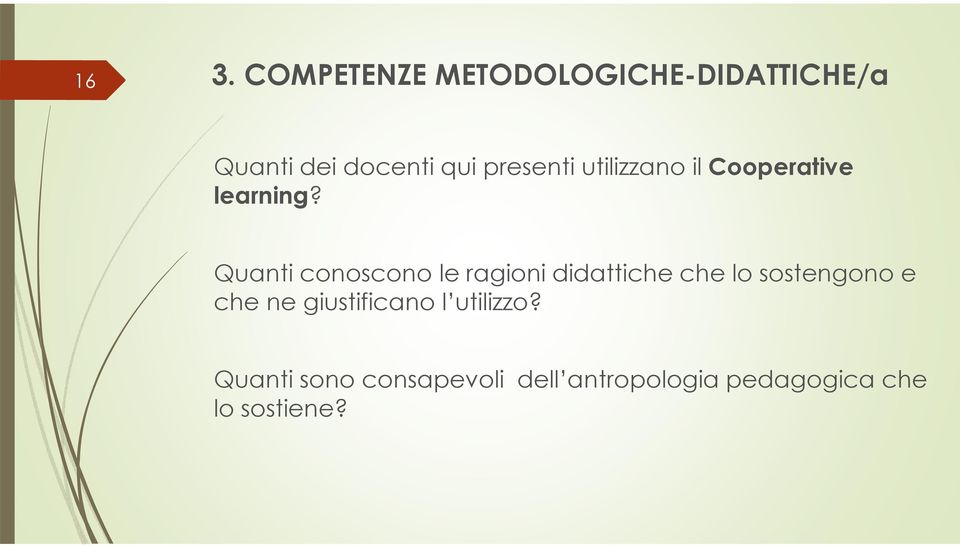 Quanti conoscono le ragioni didattiche che lo sostengono e che ne