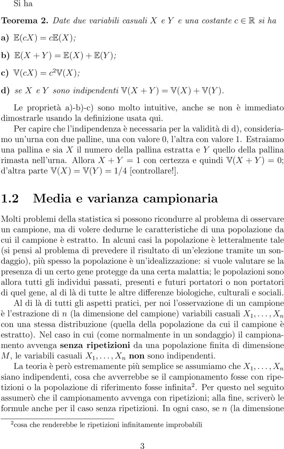 Per capire che l indipendenza è necessaria per la validità di d), consideriamo un urna con due palline, una con valore 0, l altra con valore 1.