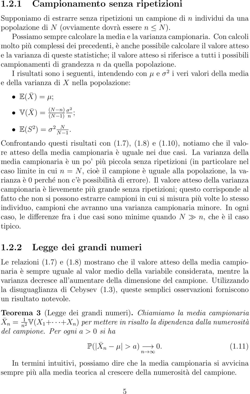 Con calcoli molto più complessi dei precedenti, è anche possibile calcolare il valore atteso e la varianza di queste statistiche; il valore atteso si riferisce a tutti i possibili campionamenti di