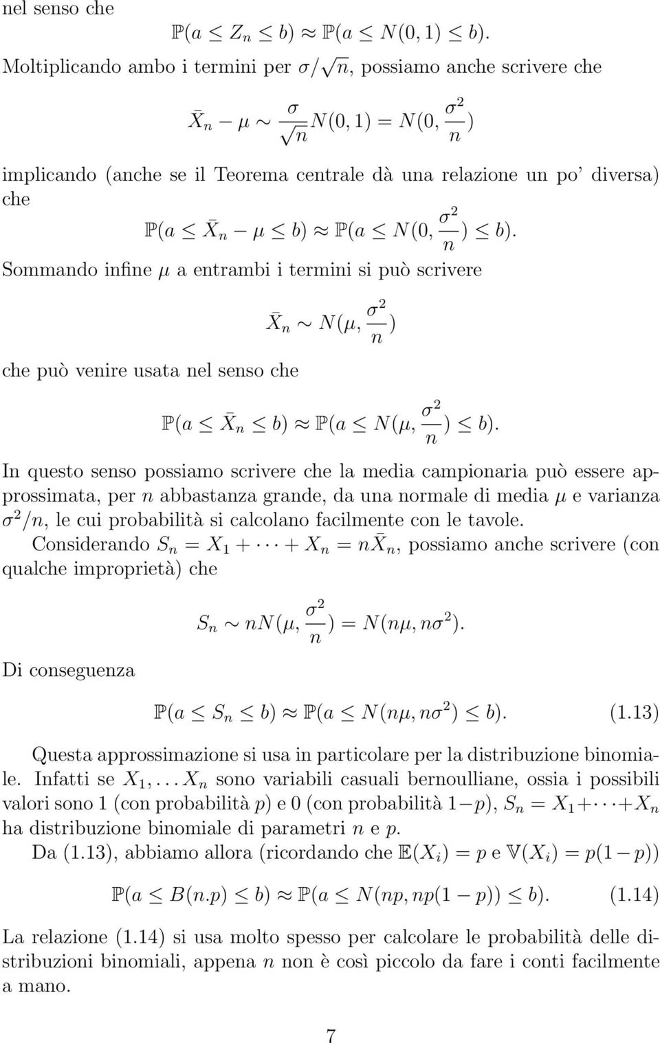 σ2 n ) b). Sommando infine µ a entrambi i termini si può scrivere che può venire usata nel senso che X n N(µ, σ2 n ) P(a X n b) P(a N(µ, σ2 n ) b).