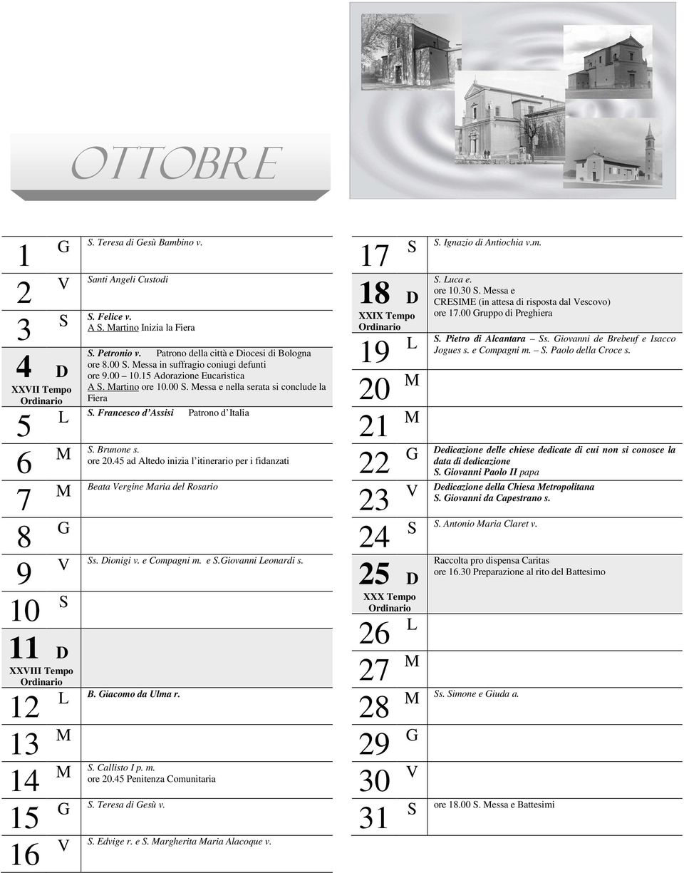 ore 20.4 ad Altedo inizia l itinerario per i fidanzati Beata ergine aria del Rosario s. Dionigi v. e Compagni m. e.iovanni eonardi s. 14. Callisto I p. m. ore 20.4 Penitenza Comunitaria 1.