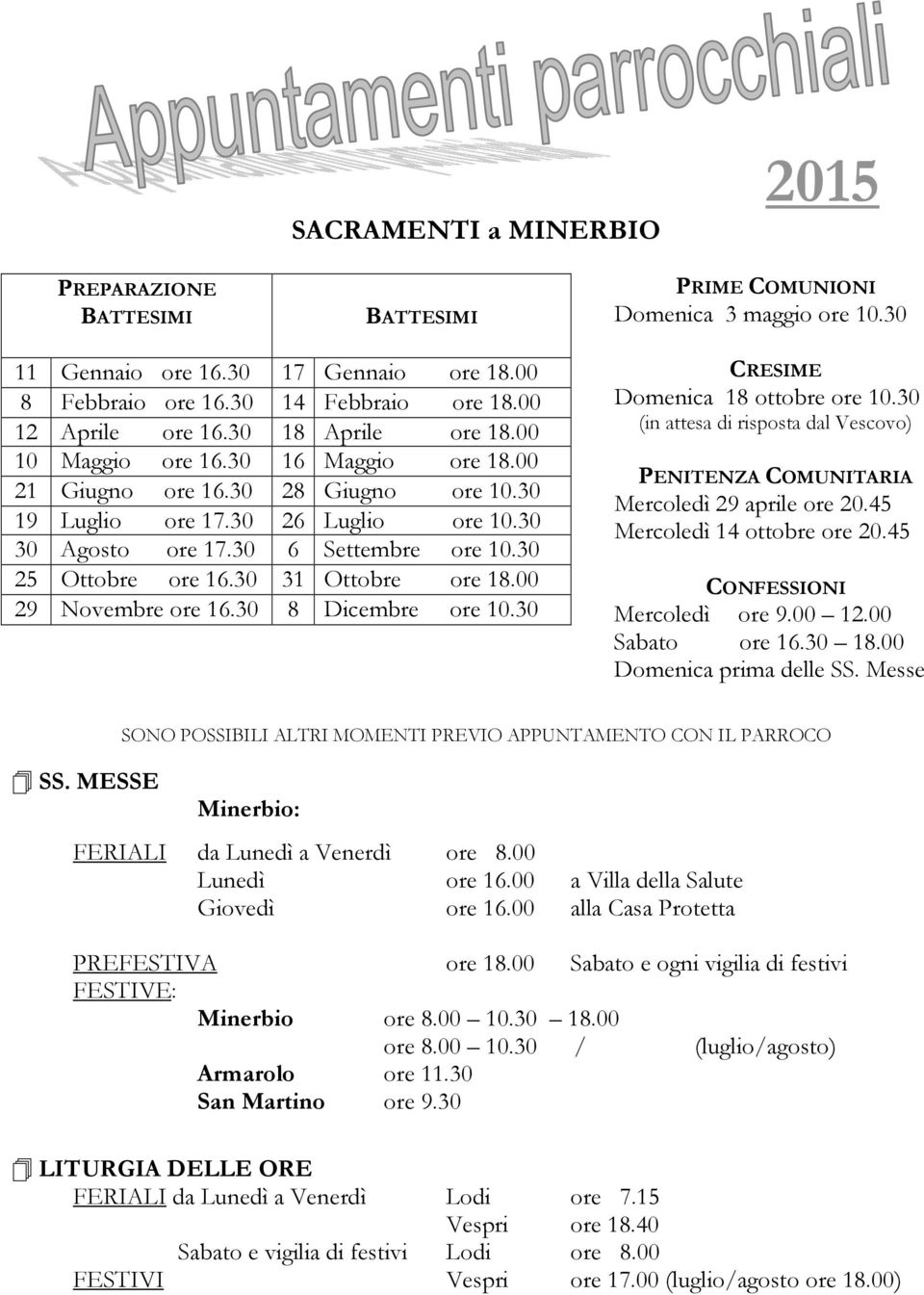 30 31 Ottobre ore 18.00 29 Novembre ore 16.30 8 Dicembre ore 10.30 CREIE Domenica 18 ottobre ore 10.30 (in attesa di risposta dal escovo) PENITENZA COUNITARIA ercoledì 29 aprile ore 20.