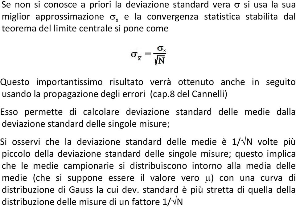 8 del Cannelli) Esso permette di calcolare deviazione standard delle medie dalla deviazione standard delle singole misure; Si osservi che la deviazione standard delle medie è 1/ N volte più piccolo