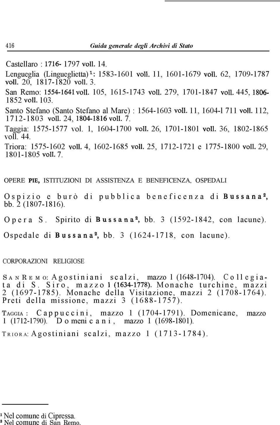 24, 1804-1816 ~011. 7. Taggia: 1575-1577 vol. 1, 1604-1700 ~011. 26, 1701-1801 ~011. 36, 1802-1865 voll. 44. Triora: 1575-1602 ~011. 4, 1602-1685 ~011. 25, 1712-1721 e 1775-1800 ~011.