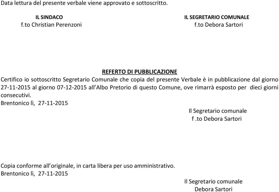 27-11-2015 al giorno 07-12-2015 all Albo Pretorio di questo Comune, ove rimarrà esposto per dieci giorni consecutivi.