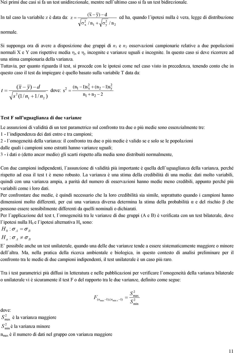 rispettive media η e η y icogite e variaze uguali e icogite. I questo caso si deve ricorrere ad ua stima campioaria della variaza.