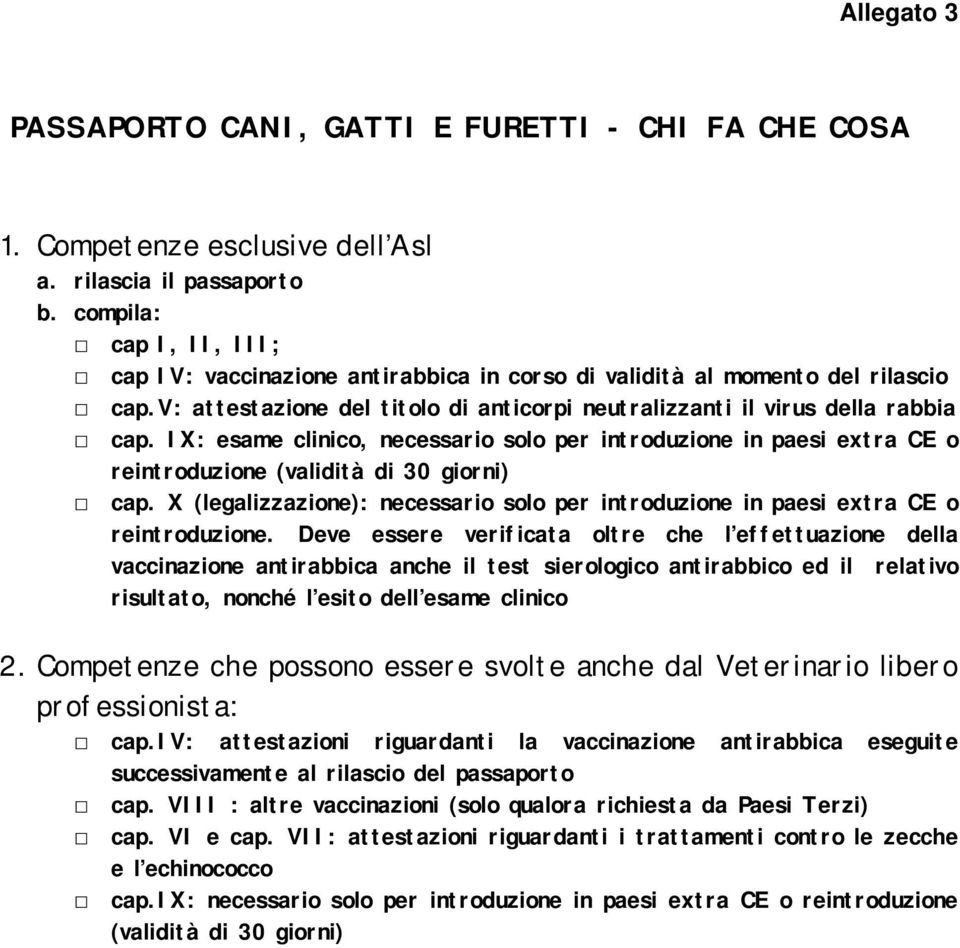 X (legalizzazione): necessario solo per introduzione in paesi extra CE o reintroduzione.