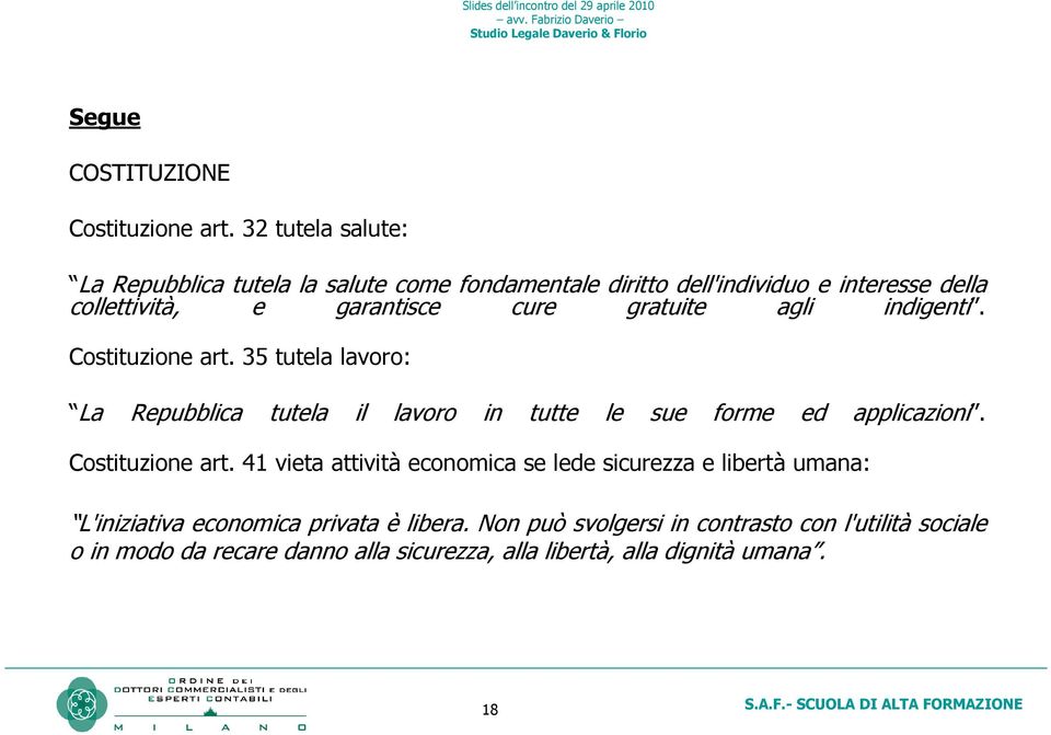 gratuite agli indigenti. Costituzione art. 35 tutela lavoro: La Repubblica tutela il lavoro in tutte le sue forme ed applicazioni.