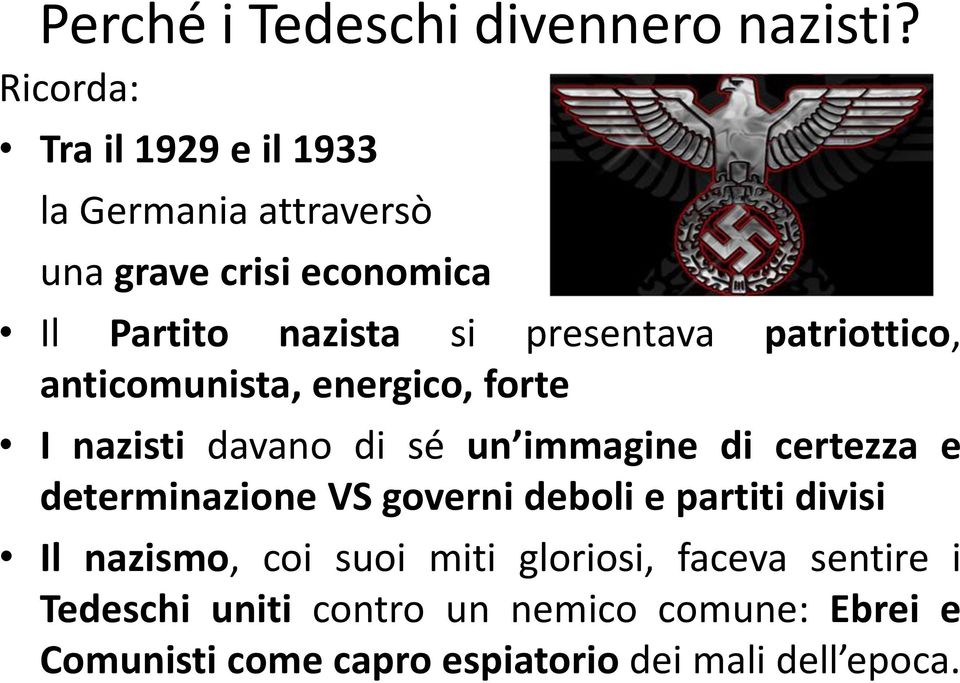 presentava patriottico, anticomunista, energico, forte I nazisti davano di sé un immagine di certezza e