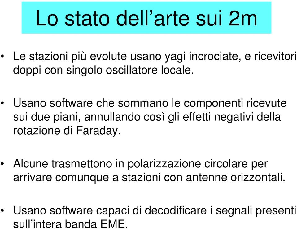 Usano software che sommano le componenti ricevute sui due piani, annullando così gli effetti negativi della