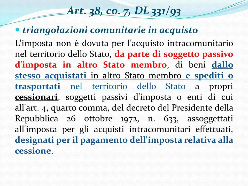 soggetto passivo d'imposta in altro Stato membro, di beni dallo stesso acquistati in altro Stato membro e spediti o trasportati nel territorio dello