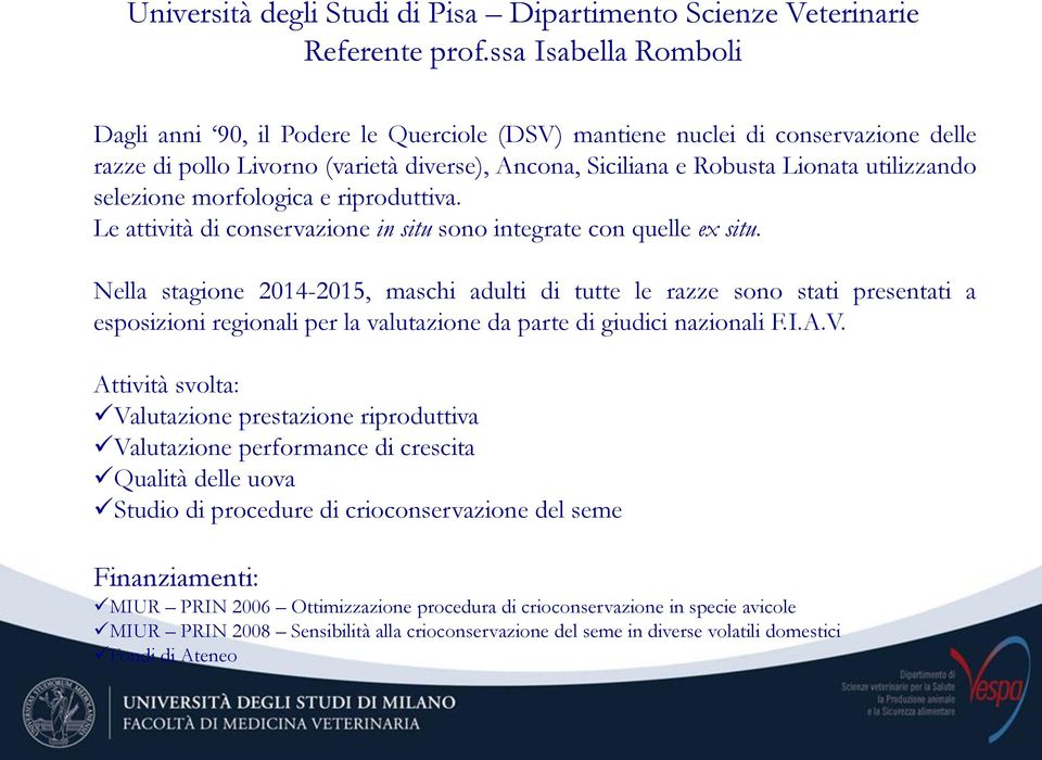 selezione morfologica e riproduttiva. Le attività di conservazione in situ sono integrate con quelle ex situ.