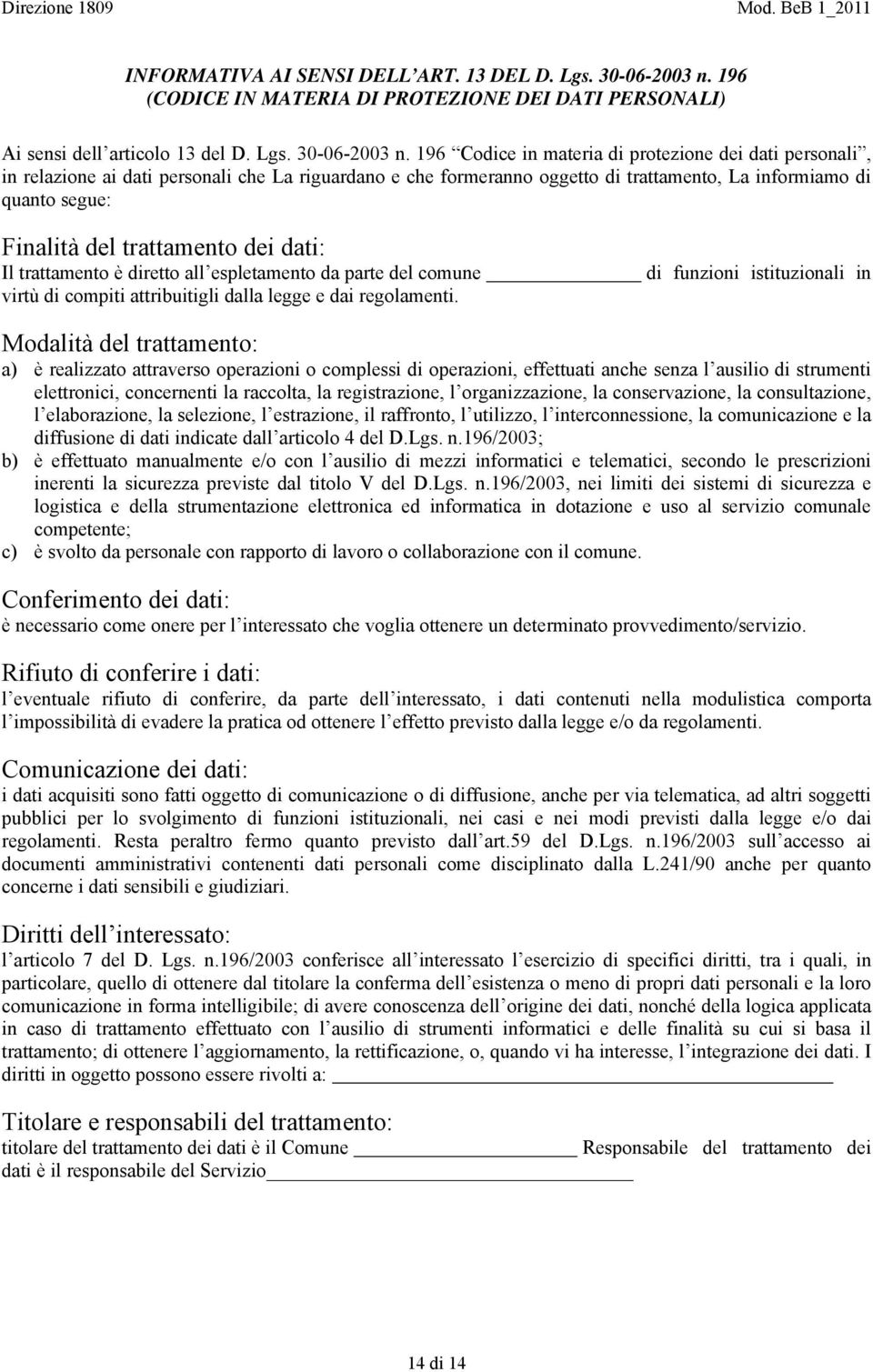 196 Codice in materia di protezione dei dati personali, in relazione ai dati personali che La riguardano e che formeranno oggetto di trattamento, La informiamo di quanto segue: Finalità del