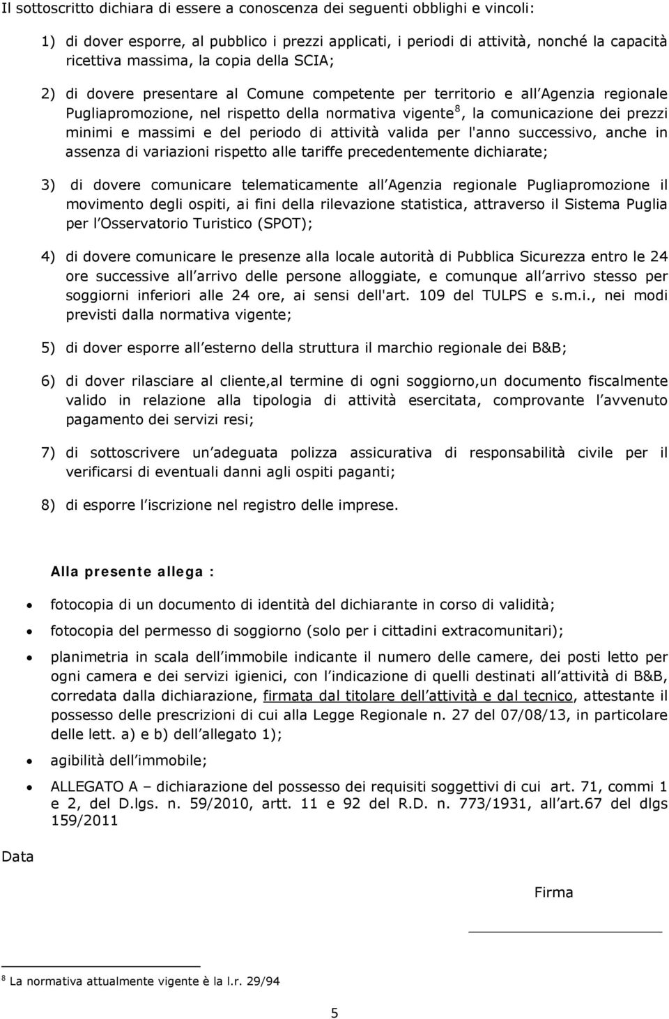 massimi e del periodo di attività valida per l'anno successivo, anche in assenza di variazioni rispetto alle tariffe precedentemente dichiarate; 3) di dovere comunicare telematicamente all Agenzia