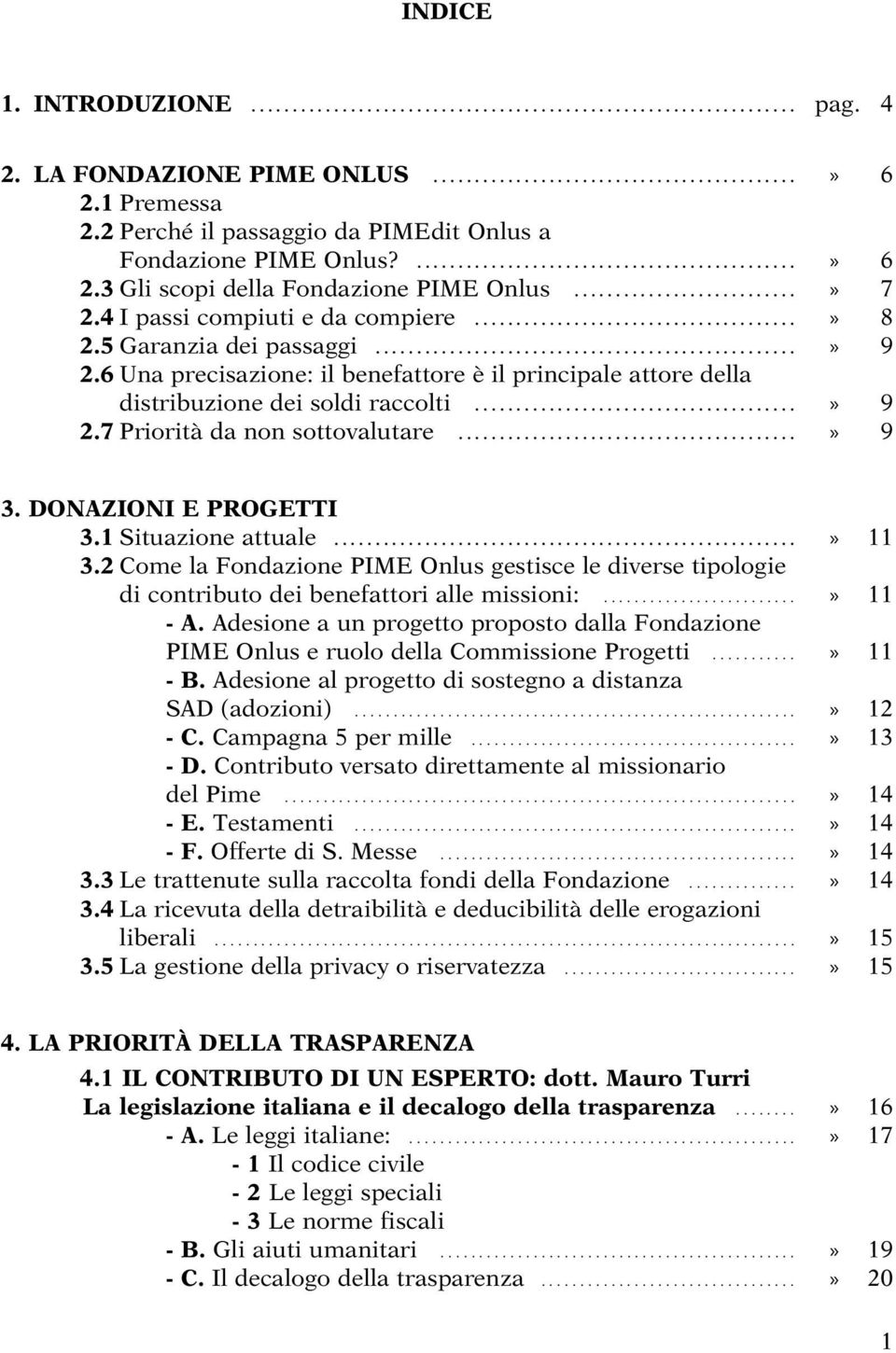 4 I passi compiuti e da compiere.......................................» 8 2.5 Garanzia dei passaggi...................................................» 9 2.