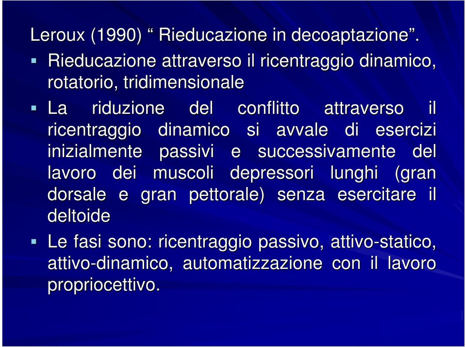 il ricentraggio dinamico si avvale di esercizi inizialmente passivi e successivamente del lavoro dei muscoli