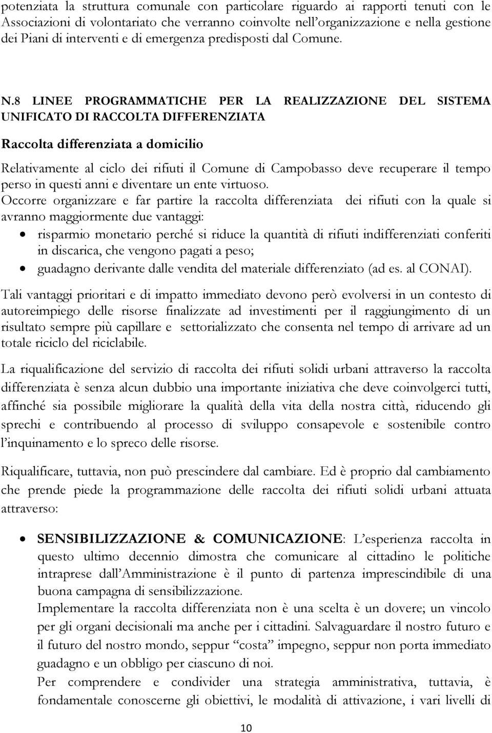 8 LINEE PROGRAMMATICHE PER LA REALIZZAZIONE DEL SISTEMA UNIFICATO DI RACCOLTA DIFFERENZIATA Raccolta differenziata a domicilio Relativamente al ciclo dei rifiuti il Comune di Campobasso deve