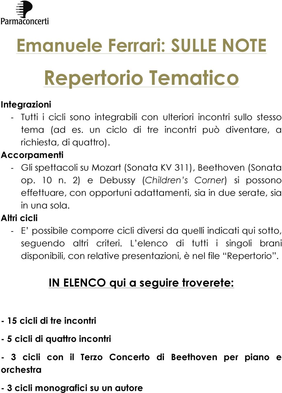 2) e Debussy (Children s Corner) si possono effettuare, con opportuni adattamenti, sia in due serate, sia in una sola.