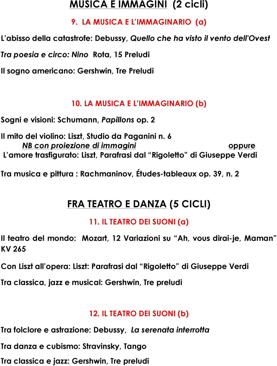 LA MUSICA E L IMMAGINARIO (b) Sogni e visioni: Schumann, Papillons op. 2 Il mito del violino: Liszt, Studio da Paganini n.