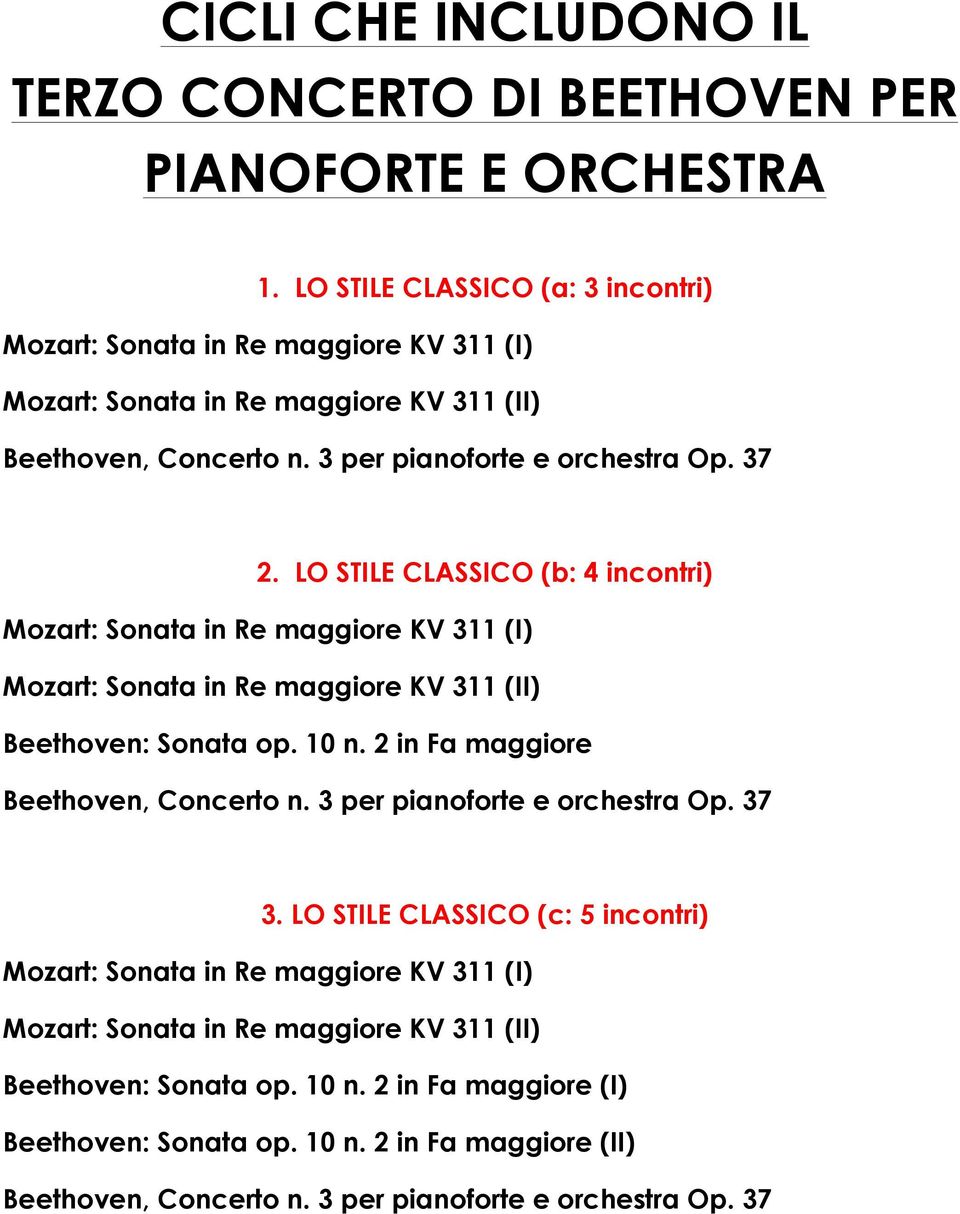 LO STILE CLASSICO (b: 4 incontri) Mozart: Sonata in Re maggiore KV 311 (I) Mozart: Sonata in Re maggiore KV 311 (II) Beethoven: Sonata op. 10 n. 2 in Fa maggiore Beethoven, Concerto n.