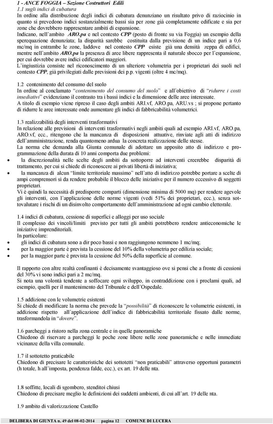 completamente edificate e sia per zone che dovrebbero rappresentare ambiti di espansione. Indicano, nell ambito ARO.