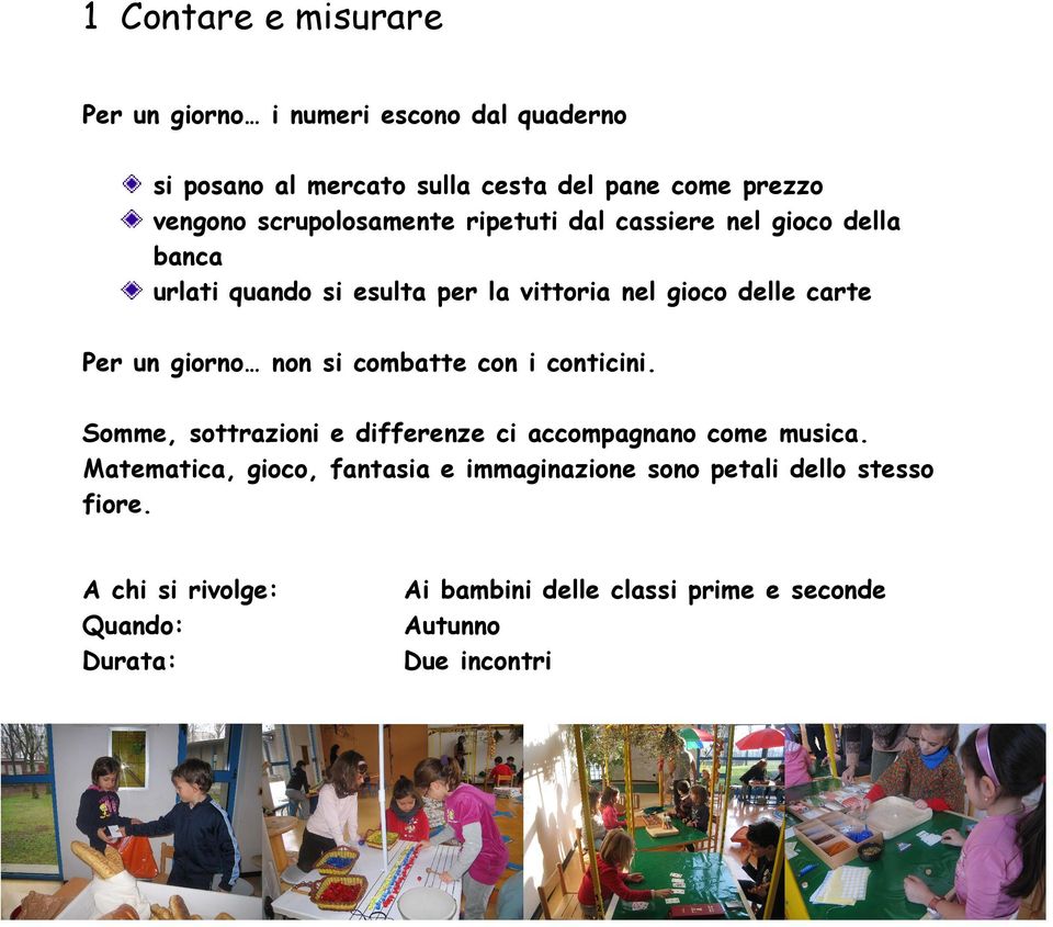 giorno non si combatte con i conticini. Somme, sottrazioni e differenze ci accompagnano come musica.