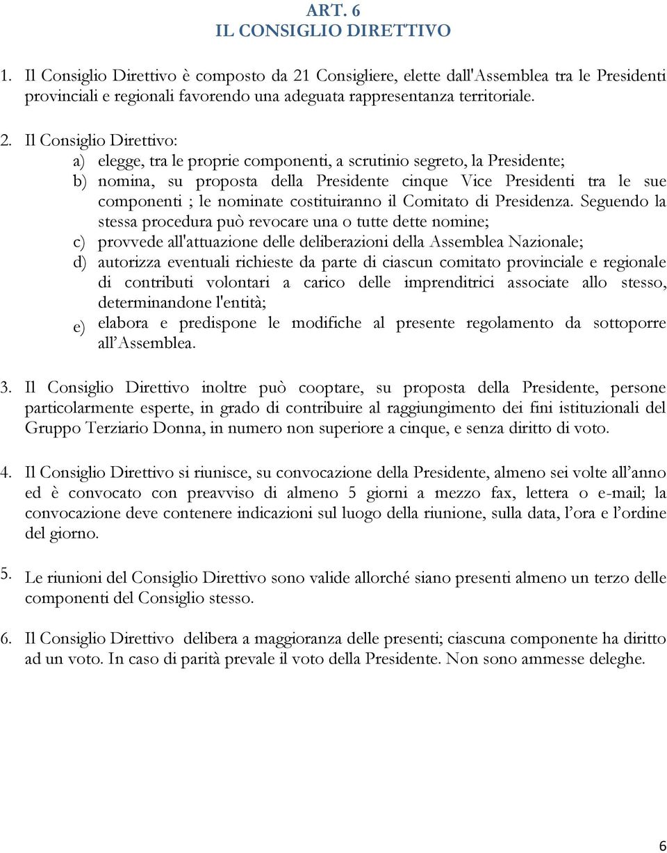 Consigliere, elette dall'assemblea tra le Presidenti provinciali e regionali favorendo una adeguata rappresentanza territoriale. 2.