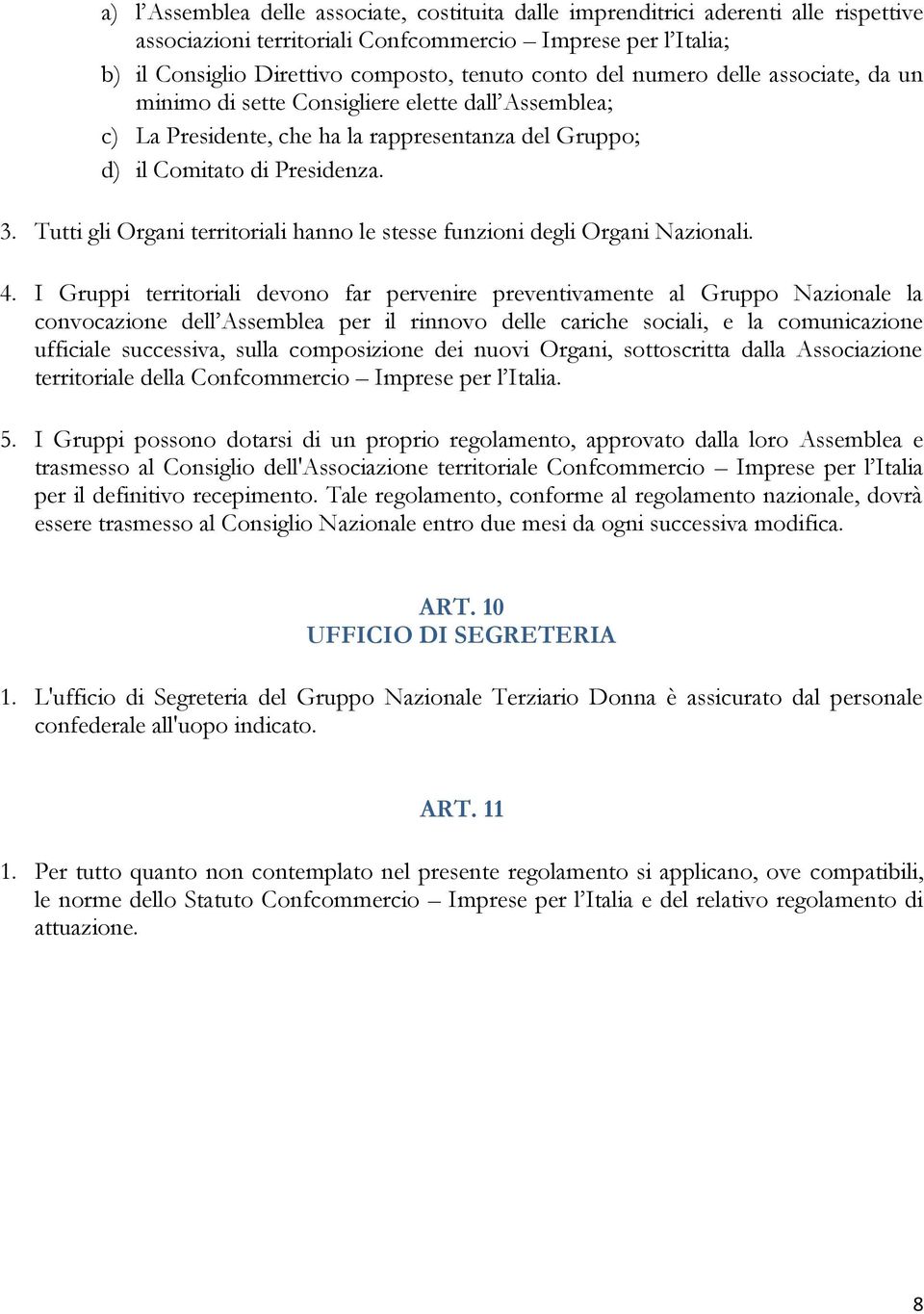 Tutti gli Organi territoriali hanno le stesse funzioni degli Organi Nazionali. 4.